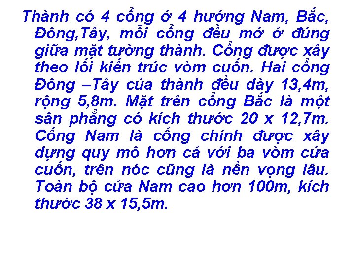 Thành có 4 cổng ở 4 hướng Nam, Bắc, Đông, Tây, mỗi cổng đều