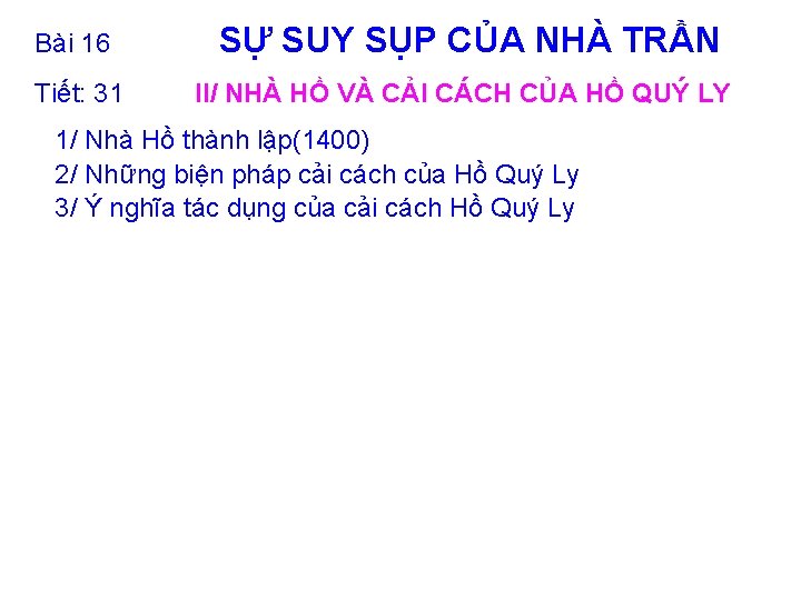 Bài 16 SỰ SUY SỤP CỦA NHÀ TRẦN Tiết: 31 II/ NHÀ HỒ VÀ