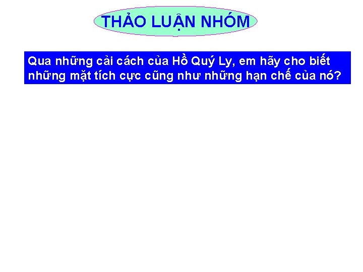 THẢO LUẬN NHÓM Qua những cải cách của Hồ Quý Ly, em hãy cho