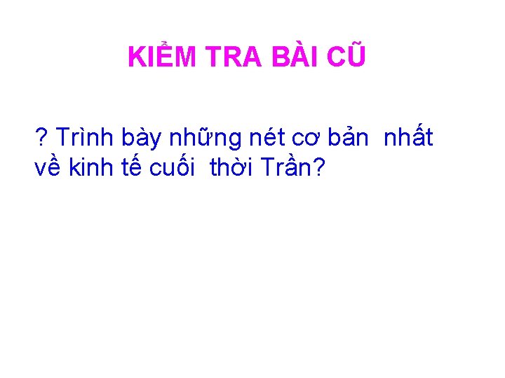 KIỂM TRA BÀI CŨ ? Trình bày những nét cơ bản nhất về kinh