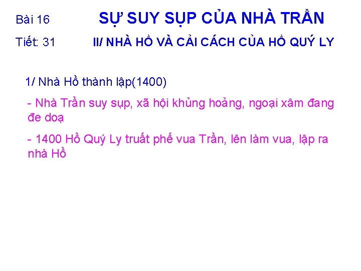 Bài 16 SỰ SUY SỤP CỦA NHÀ TRẦN Tiết: 31 II/ NHÀ HỒ VÀ