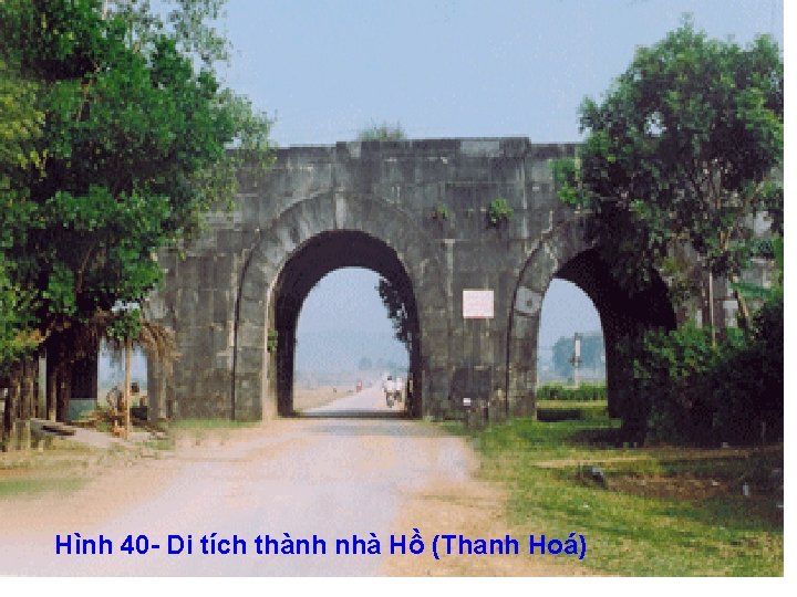 Hình 40 - Di tích thành nhà Hồ (Thanh Hoá) 