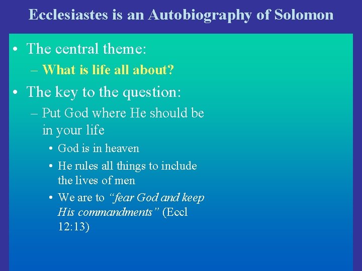 Ecclesiastes is an Autobiography of Solomon • The central theme: – What is life