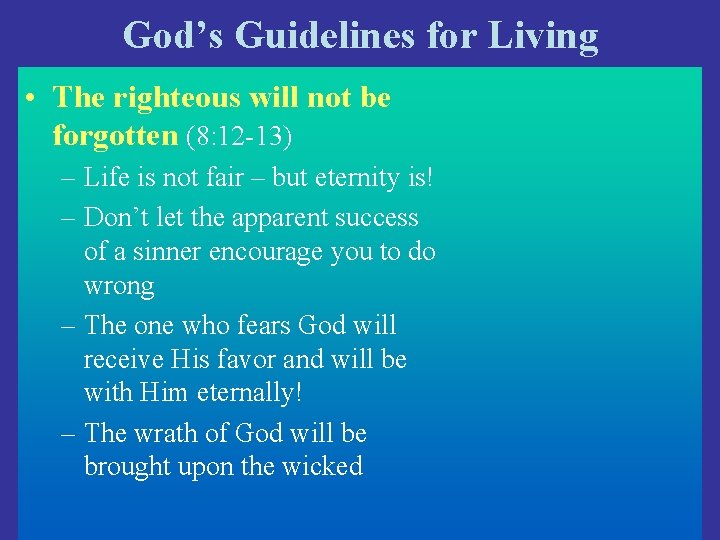 God’s Guidelines for Living • The righteous will not be forgotten (8: 12 -13)
