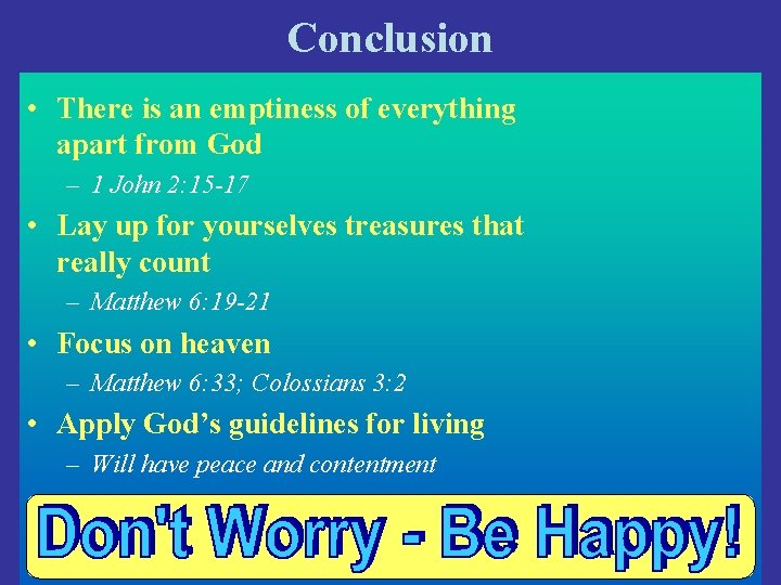 Conclusion • There is an emptiness of everything apart from God – 1 John