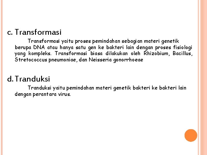 c. Transformasi yaitu proses pemindahan sebagian materi genetik berupa DNA atau hanya satu gen