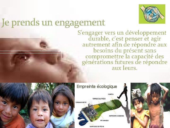 Je prends un engagement S’engager vers un développement durable, c’est penser et agir autrement