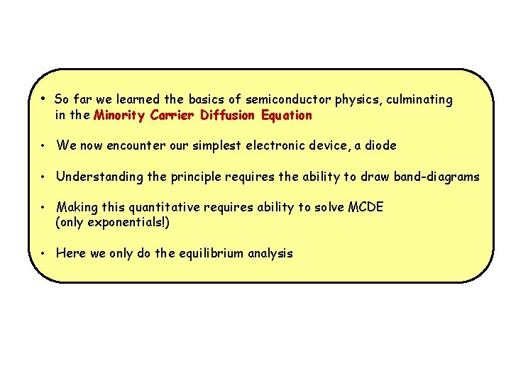  • So far we learned the basics of semiconductor physics, culminating in the