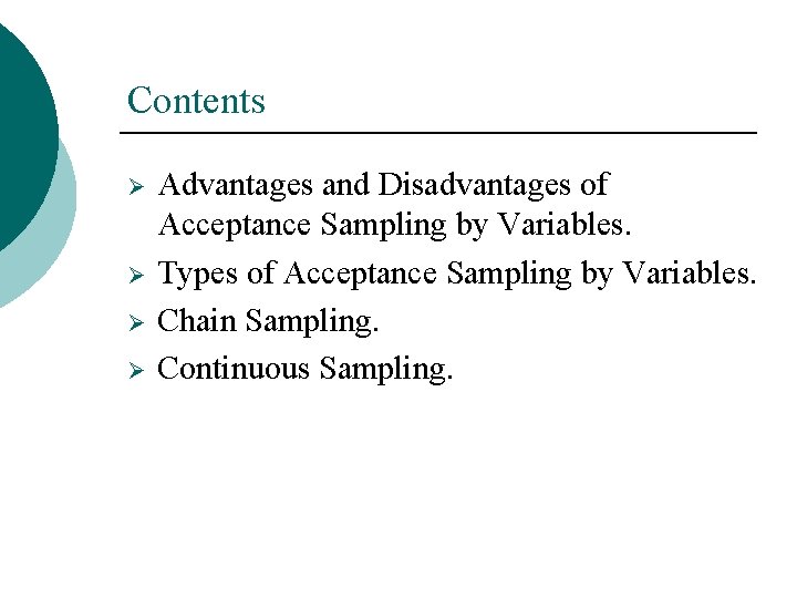 Contents Ø Ø Advantages and Disadvantages of Acceptance Sampling by Variables. Types of Acceptance