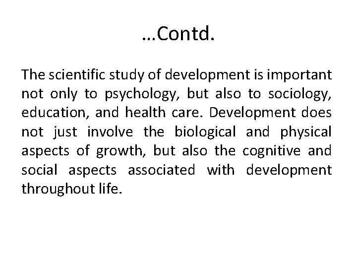 …Contd. The scientific study of development is important not only to psychology, but also