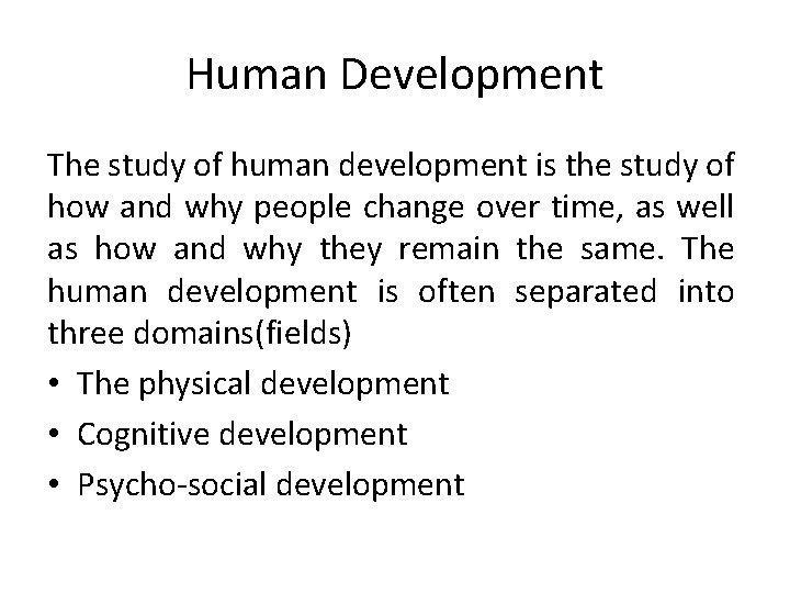 Human Development The study of human development is the study of how and why