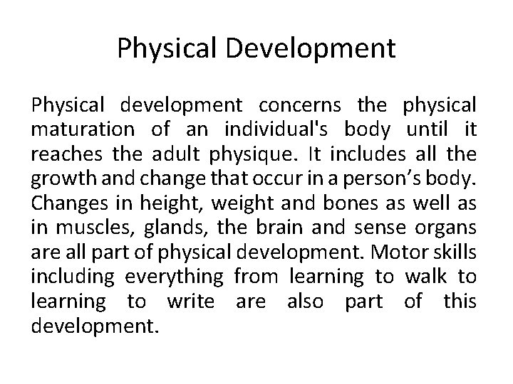 Physical Development Physical development concerns the physical maturation of an individual's body until it