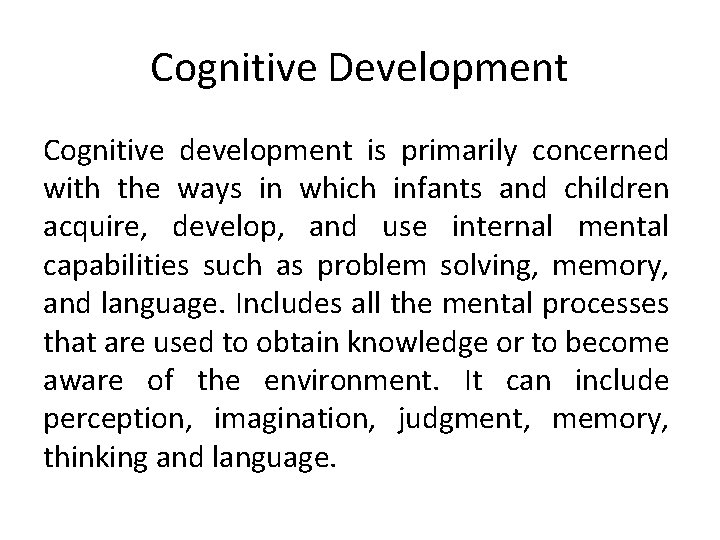 Cognitive Development Cognitive development is primarily concerned with the ways in which infants and