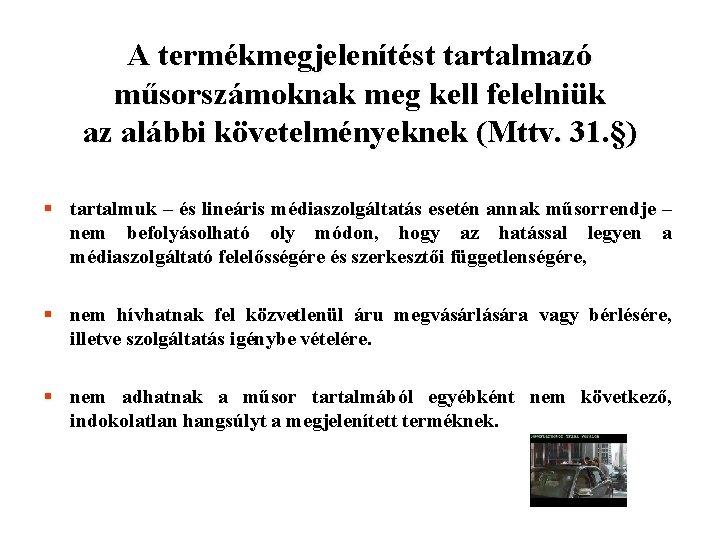 A termékmegjelenítést tartalmazó műsorszámoknak meg kell felelniük az alábbi követelményeknek (Mttv. 31. §) §