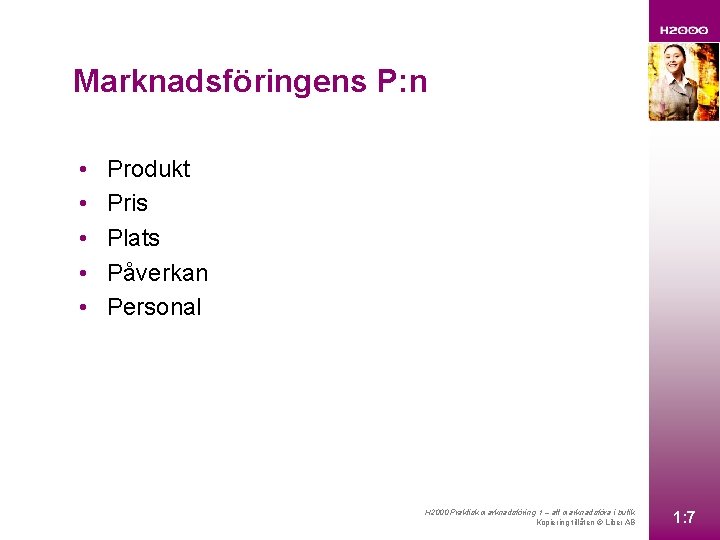 Marknadsföringens P: n • • • Produkt Pris Plats Påverkan Personal H 2000 Praktisk