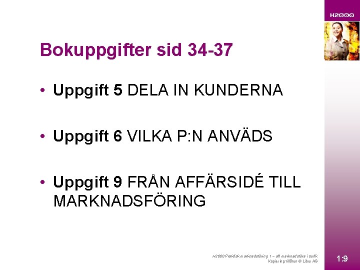 Bokuppgifter sid 34 -37 • Uppgift 5 DELA IN KUNDERNA • Uppgift 6 VILKA