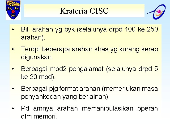 Krateria CISC • Bil. arahan yg byk (selalunya drpd 100 ke 250 arahan). •