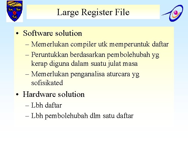 Large Register File • Software solution – Memerlukan compiler utk memperuntuk daftar – Peruntukkan
