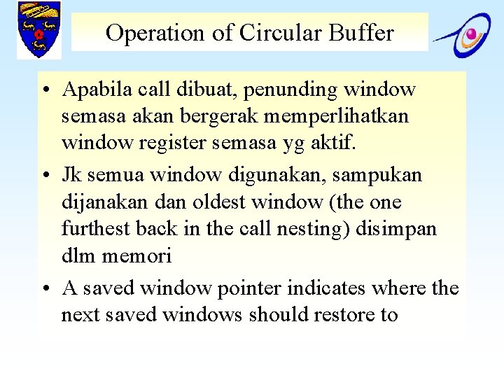 Operation of Circular Buffer • Apabila call dibuat, penunding window semasa akan bergerak memperlihatkan