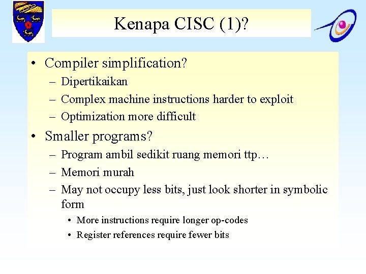 Kenapa CISC (1)? • Compiler simplification? – Dipertikaikan – Complex machine instructions harder to