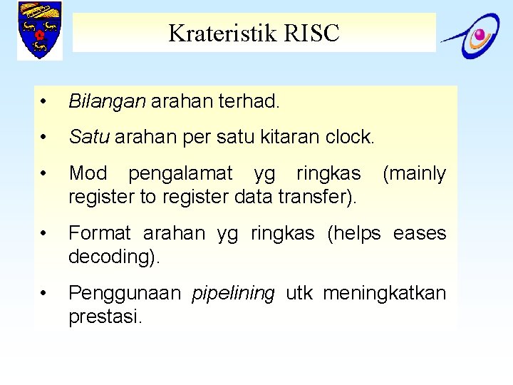 Krateristik RISC • Bilangan arahan terhad. • Satu arahan per satu kitaran clock. •