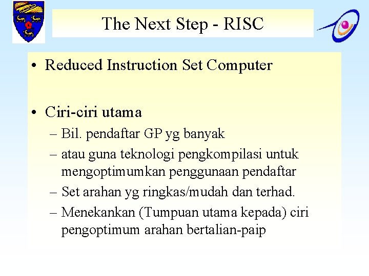 The Next Step - RISC • Reduced Instruction Set Computer • Ciri-ciri utama –