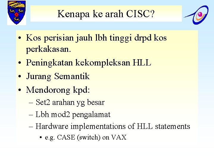 Kenapa ke arah CISC? • Kos perisian jauh lbh tinggi drpd kos perkakasan. •