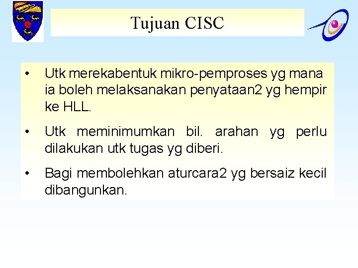 Tujuan CISC • Utk merekabentuk mikro-pemproses yg mana ia boleh melaksanakan penyataan 2 yg