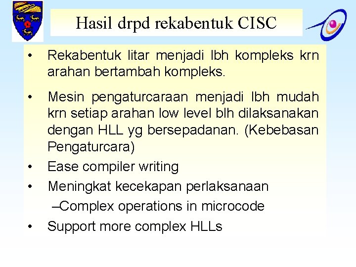 Hasil drpd rekabentuk CISC • Rekabentuk litar menjadi lbh kompleks krn arahan bertambah kompleks.