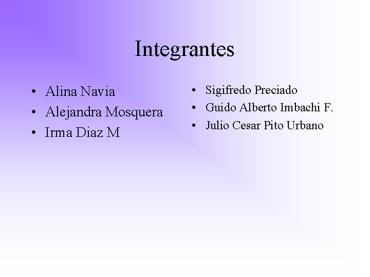 Integrantes • Alina Navia • Alejandra Mosquera • Irma Diaz M • Sigifredo Preciado