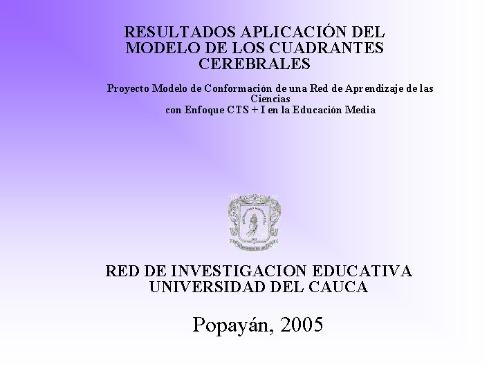 RESULTADOS APLICACIÓN DEL MODELO DE LOS CUADRANTES CEREBRALES Proyecto Modelo de Conformación de una