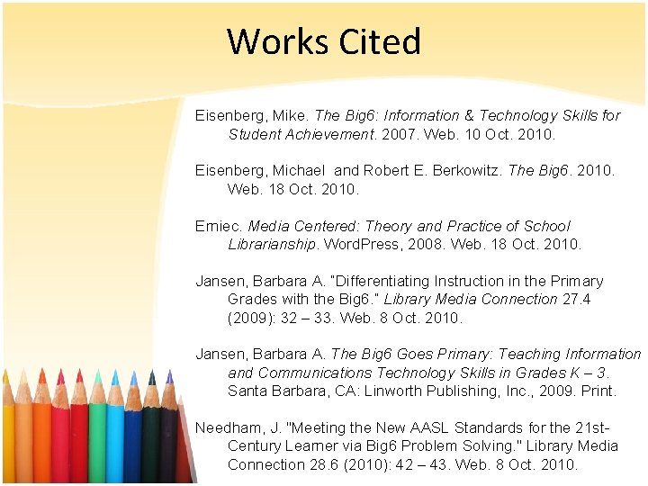 Works Cited Eisenberg, Mike. The Big 6: Information & Technology Skills for Student Achievement.