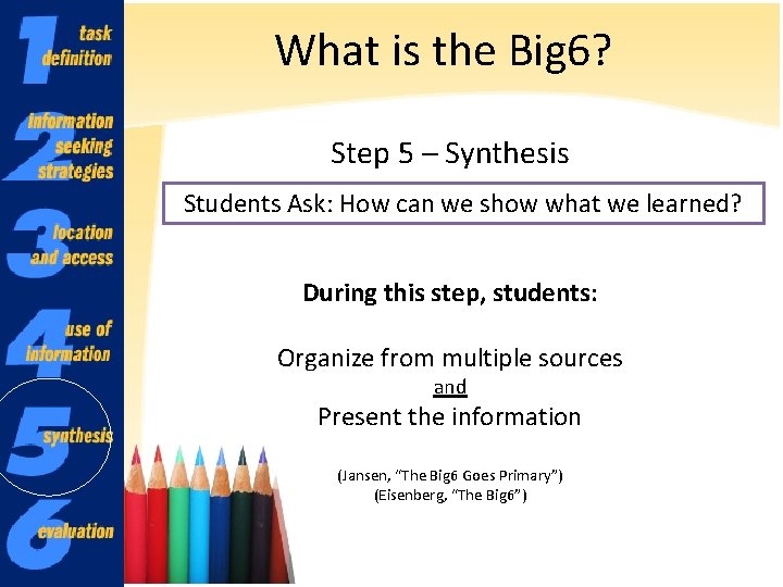 What is the Big 6? Step 5 – Synthesis Students Ask: How can we