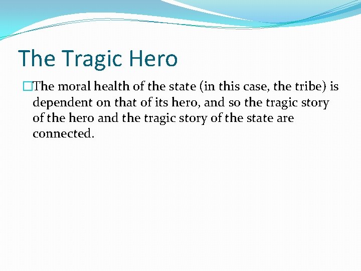 The Tragic Hero �The moral health of the state (in this case, the tribe)