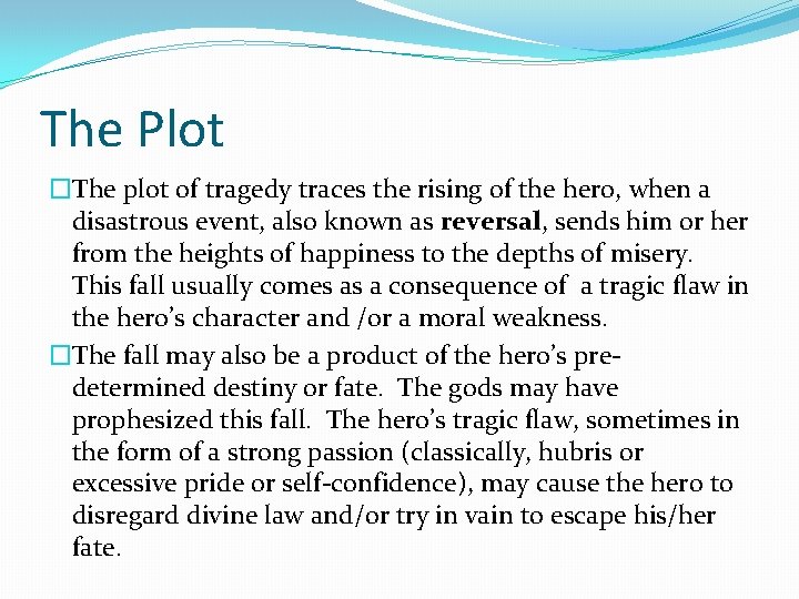 The Plot �The plot of tragedy traces the rising of the hero, when a