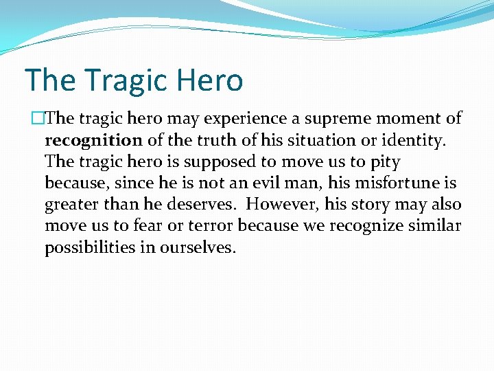 The Tragic Hero �The tragic hero may experience a supreme moment of recognition of