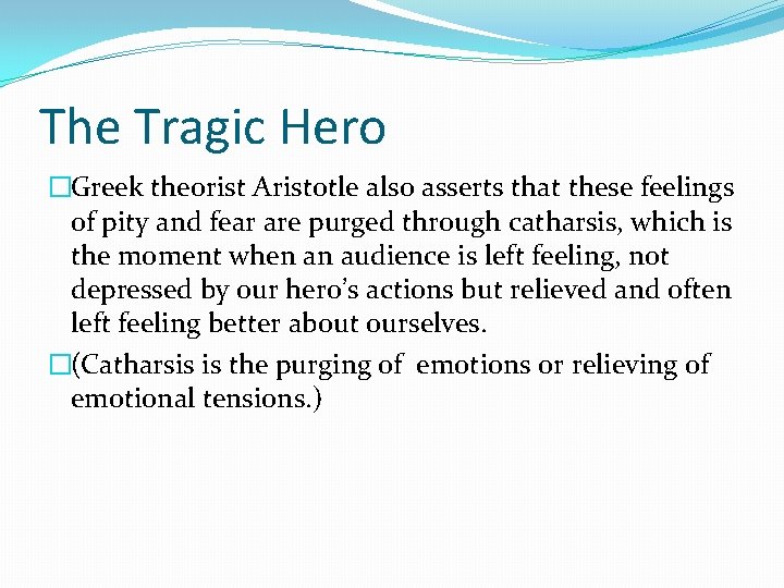 The Tragic Hero �Greek theorist Aristotle also asserts that these feelings of pity and