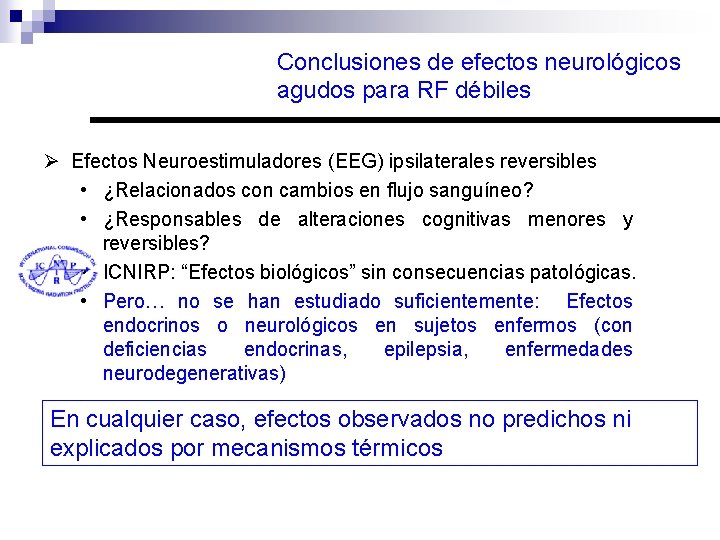 Conclusiones de efectos neurológicos agudos para RF débiles Ø Efectos Neuroestimuladores (EEG) ipsilaterales reversibles