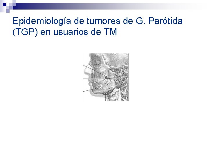 Epidemiología de tumores de G. Parótida (TGP) en usuarios de TM 