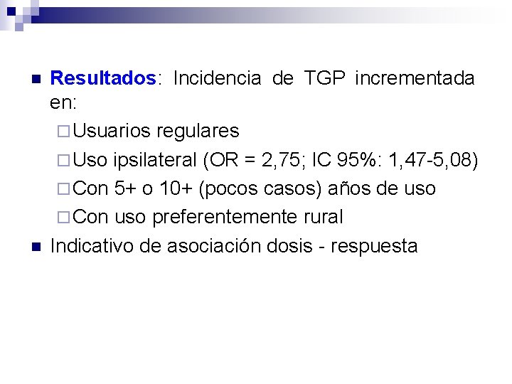 n n Resultados: Incidencia de TGP incrementada en: ¨ Usuarios regulares ¨ Uso ipsilateral