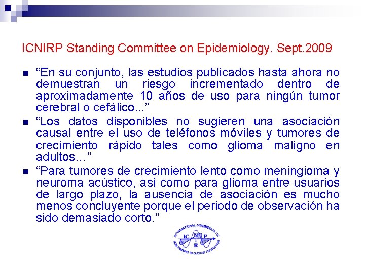 ICNIRP Standing Committee on Epidemiology. Sept. 2009 n n n “En su conjunto, las