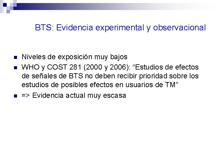 BTS: Evidencia experimental y observacional n n n Niveles de exposición muy bajos WHO