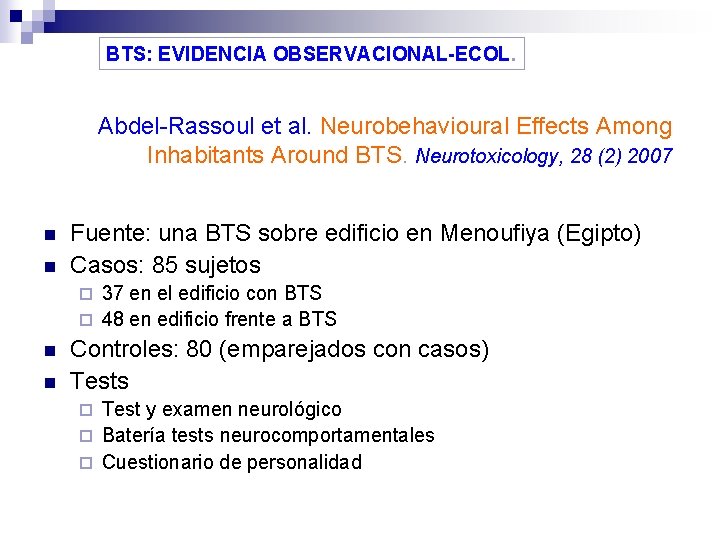BTS: EVIDENCIA OBSERVACIONAL-ECOL. Abdel-Rassoul et al. Neurobehavioural Effects Among Inhabitants Around BTS. Neurotoxicology, 28