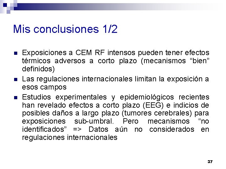 Mis conclusiones 1/2 n n n Exposiciones a CEM RF intensos pueden tener efectos