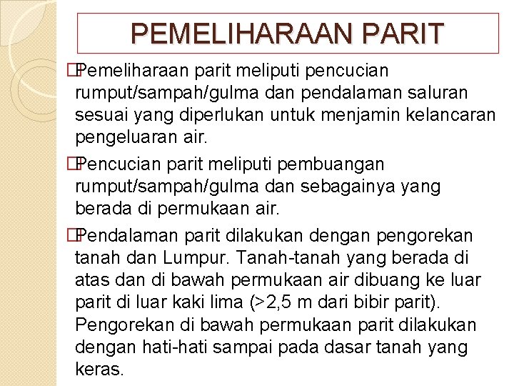 PEMELIHARAAN PARIT �Pemeliharaan parit meliputi pencucian rumput/sampah/gulma dan pendalaman saluran sesuai yang diperlukan untuk