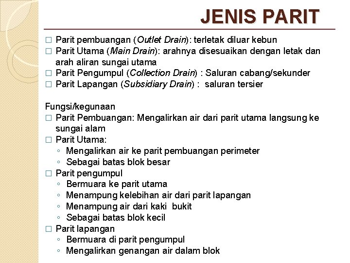 JENIS PARIT Parit pembuangan (Outlet Drain): terletak diluar kebun Parit Utama (Main Drain): arahnya