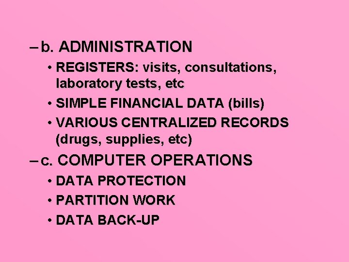 – b. ADMINISTRATION • REGISTERS: visits, consultations, laboratory tests, etc • SIMPLE FINANCIAL DATA