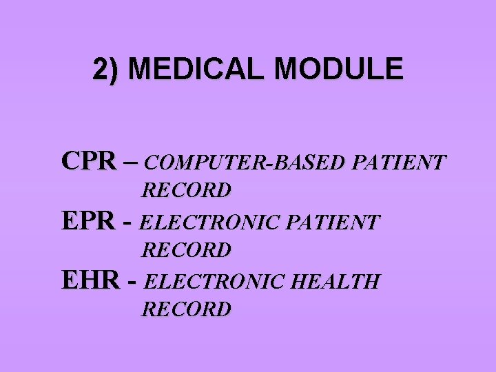 2) MEDICAL MODULE CPR – COMPUTER-BASED PATIENT RECORD EPR - ELECTRONIC PATIENT RECORD EHR