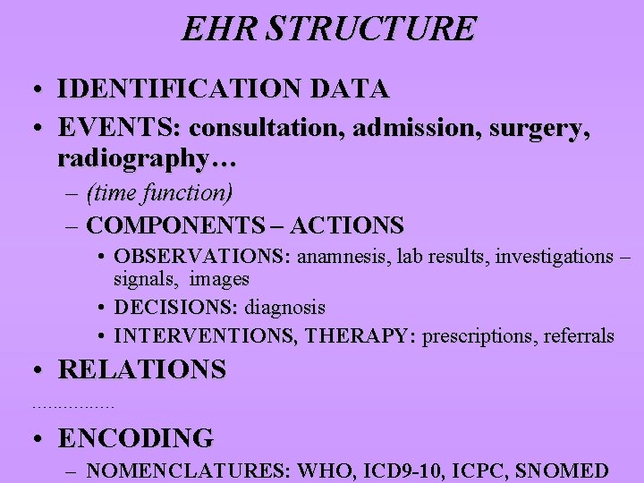 EHR STRUCTURE • IDENTIFICATION DATA • EVENTS: consultation, admission, surgery, radiography… – (time function)