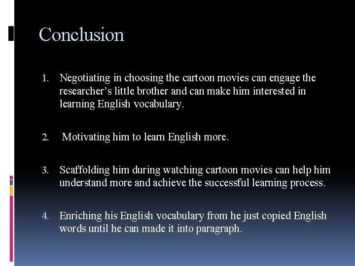 Conclusion 1. Negotiating in choosing the cartoon movies can engage the researcher’s little brother